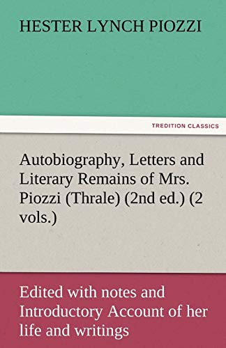 9783842477377: Autobiography, Letters and Literary Remains of Mrs. Piozzi (Thrale) (2nd ed.) (2 vols.) Edited with notes and Introductory Account of her life and writings (TREDITION CLASSICS)