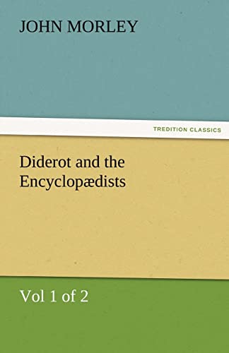 Diderot and the EncyclopÃ¦dists (Vol 1 of 2) (9783842477483) by Morley, John