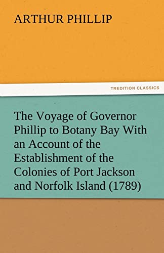 Imagen de archivo de The Voyage of Governor Phillip to Botany Bay with an Account of the Establishment of the Colonies of Port Jackson and Norfolk Island (1789) a la venta por Lucky's Textbooks