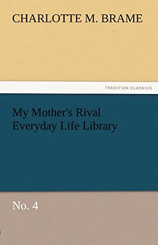 My Mother's Rival Everyday Life Library No. 4 (9783842477681) by Brame, Charlotte M