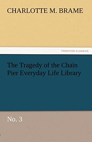 9783842477704: The Tragedy of the Chain Pier Everyday Life Library No. 3 (TREDITION CLASSICS)