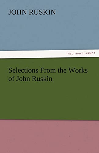 Stock image for Selections from the Works of John Ruskin for sale by Lucky's Textbooks
