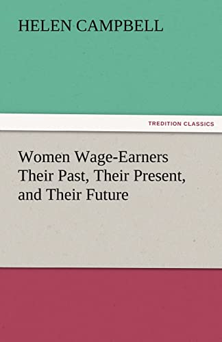 Stock image for Women Wage-Earners Their Past, Their Present, and Their Future for sale by Lucky's Textbooks