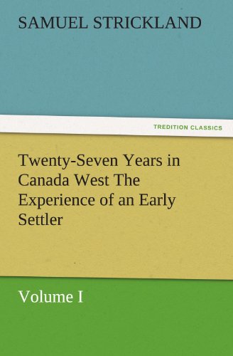 Beispielbild fr Twenty-Seven Years in Canada West the Experience of an Early Settler (Volume I) zum Verkauf von Lucky's Textbooks