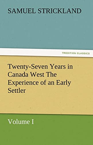 9783842477902: Twenty-Seven Years in Canada West The Experience of an Early Settler (Volume I)