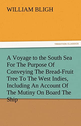 A Voyage to the South Sea for the Purpose of Conveying the Bread-Fruit Tree to the West Indies, Including an Account of the Mutiny on Board the Ship (9783842478367) by Bligh, William