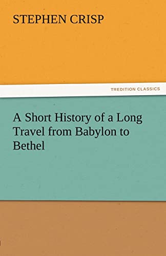 A Short History of a Long Travel from Babylon to Bethel - Stephen Crisp