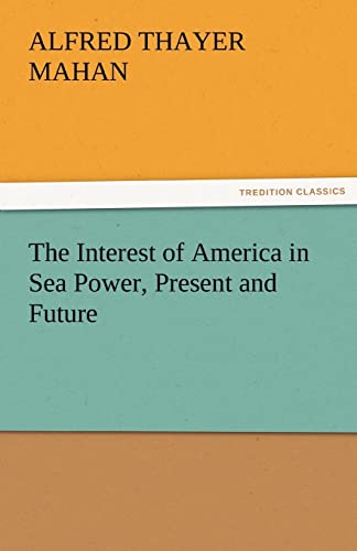 Stock image for The Interest of America in Sea Power, Present and Future for sale by Lucky's Textbooks