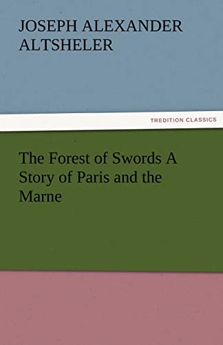 The Forest of Swords A Story of Paris and the Marne - Joseph A. (Joseph Alexander) Altsheler