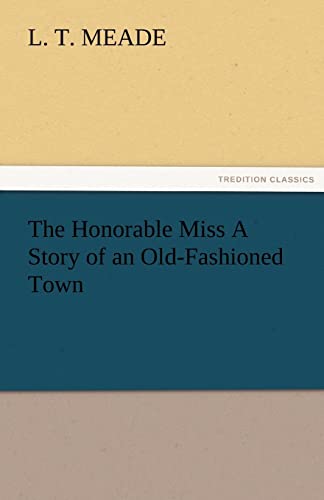 Stock image for The Honorable Miss a Story of an Old-Fashioned Town for sale by Lucky's Textbooks