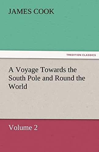 A Voyage Towards the South Pole and Round the World Volume 2 - James Cook