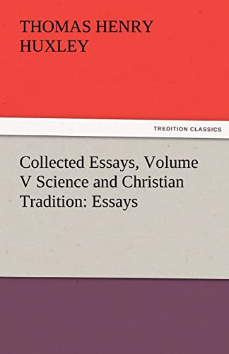 Collected Essays, Volume V Science and Christian Tradition: Essays - Thomas Henry Huxley