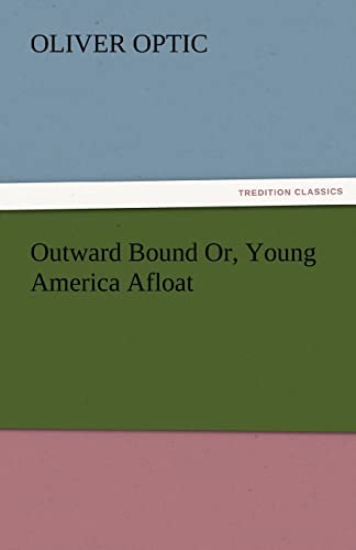 Outward Bound Or, Young America Afloat (9783842479784) by Optic, Professor Oliver