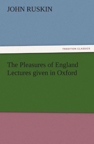 The Pleasures of England Lectures given in Oxford - John Ruskin
