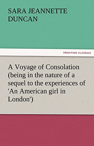 Imagen de archivo de A Voyage of Consolation (Being in the Nature of a Sequel to the Experiences of 'an American Girl in London') a la venta por Lucky's Textbooks