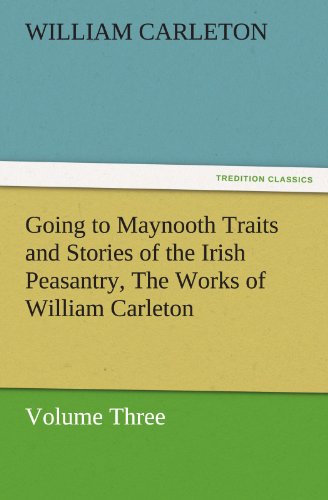Beispielbild fr Going to Maynooth Traits and Stories of the Irish Peasantry, the Works of William Carleton, Volume Three zum Verkauf von Lucky's Textbooks