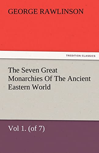 The Seven Great Monarchies of the Ancient Eastern World, Vol 1. (of 7): Chaldaea the History, Geography, and Antiquities of Chaldaea, Assyria, Babylon (9783842480520) by Rawlinson, George