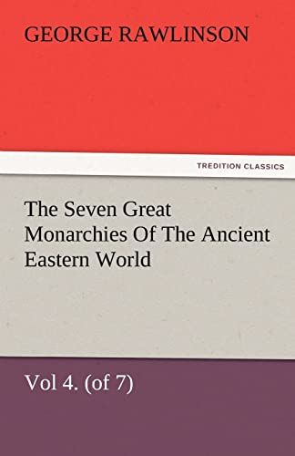 Stock image for The Seven Great Monarchies Of The Ancient Eastern World, Vol 4. (of 7): Babylon The History, Geography, And Antiquities Of Chaldaea, Assyria, Babylon, . Maps and Illustrations. (TREDITION CLASSICS) for sale by Reuseabook