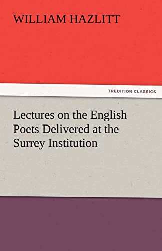 Lectures on the English Poets Delivered at the Surrey Institution (9783842480674) by Hazlitt, William