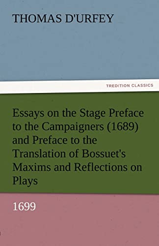 Imagen de archivo de Essays on the Stage Preface to the Campaigners (1689) and Preface to the Translation of Bossuet's Maxims and Reflections on Plays (1699) a la venta por Lucky's Textbooks