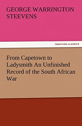 Beispielbild fr From Capetown to Ladysmith an Unfinished Record of the South African War zum Verkauf von Lucky's Textbooks