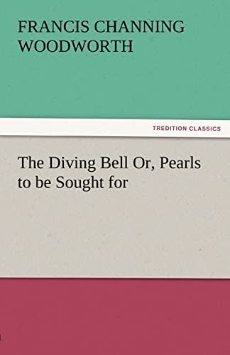 Stock image for The Diving Bell Or, Pearls to Be Sought for for sale by Lucky's Textbooks