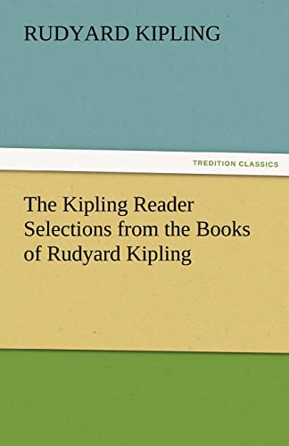 Stock image for The Kipling Reader Selections from the Books of Rudyard Kipling for sale by Lucky's Textbooks