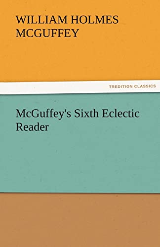 9783842482326: McGuffey's Sixth Eclectic Reader (TREDITION CLASSICS)