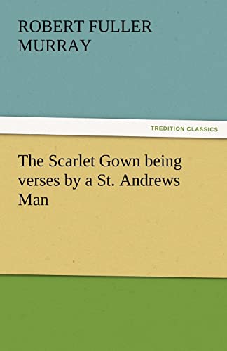 Stock image for The Scarlet Gown Being Verses by a St. Andrews Man for sale by Lucky's Textbooks