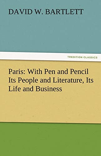 Stock image for Paris: With Pen and Pencil Its People and Literature, Its Life and Business for sale by Lucky's Textbooks