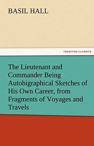 Stock image for The Lieutenant and Commander Being Autobigraphical Sketches of His Own Career, from Fragments of Voyages and Travels for sale by Lucky's Textbooks