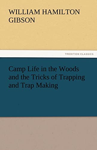 Stock image for Camp Life in the Woods and the Tricks of Trapping and Trap Making for sale by Lucky's Textbooks