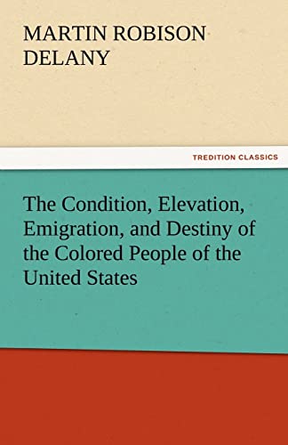 Stock image for The Condition, Elevation, Emigration, and Destiny of the Colored People of the United States for sale by Lucky's Textbooks