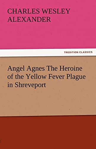 Stock image for Angel Agnes the Heroine of the Yellow Fever Plague in Shreveport for sale by Lucky's Textbooks