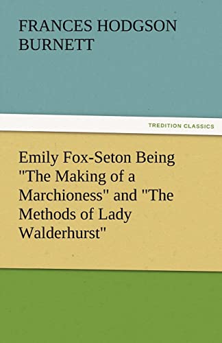 Imagen de archivo de Emily Fox-Seton Being the Making of a Marchioness and the Methods of Lady Walderhurst a la venta por Lucky's Textbooks