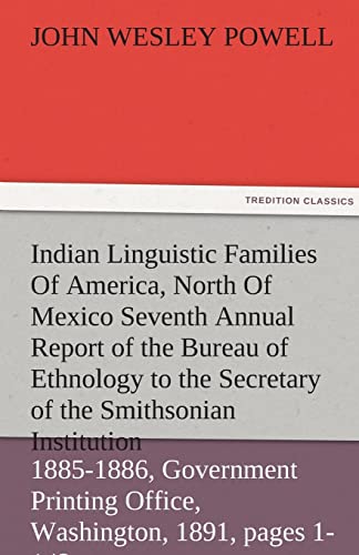 9783842483798: Indian Linguistic Families of America, North of Mexico Seventh Annual Report of the Bureau of Ethnology to the Secretary of the Smithsonian Institutio (TREDITION CLASSICS)