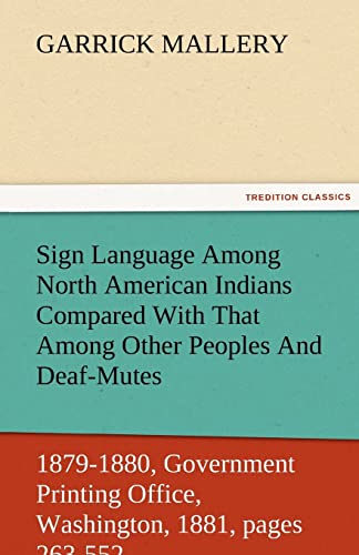 Sign Language Among North American Indians Compared With That Among Other Peoples And Deaf-Mutes First Annual Report of the Bureau of Ethnology to the Secretary of the Smithsonian Institution, 1879-1880, Government Printing Office, Washington, 1881, pages - Mallery, Garrick