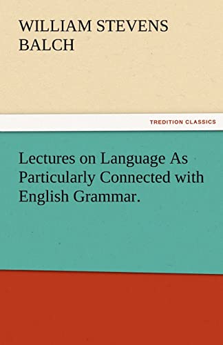 Stock image for Lectures on Language as Particularly Connected with English Grammar. for sale by Ria Christie Collections