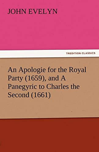 9783842485280: An Apologie for the Royal Party (1659), and a Panegyric to Charles the Second (1661) (TREDITION CLASSICS)