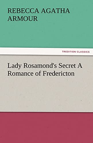 Stock image for Lady Rosamond's Secret a Romance of Fredericton for sale by Lucky's Textbooks