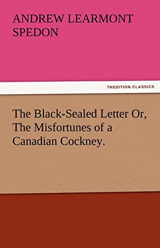 Stock image for The Black-Sealed Letter Or, the Misfortunes of a Canadian Cockney. for sale by Lucky's Textbooks