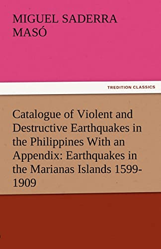 Stock image for Catalogue of Violent and Destructive Earthquakes in the Philippines with an Appendix: Earthquakes in the Marianas Islands 1599-1909 for sale by Lucky's Textbooks