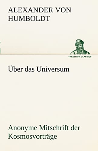 9783842487987: Uber Das Universum. Anonyme Mitschrift Der Kosmosvortrage (TREDITION CLASSICS)