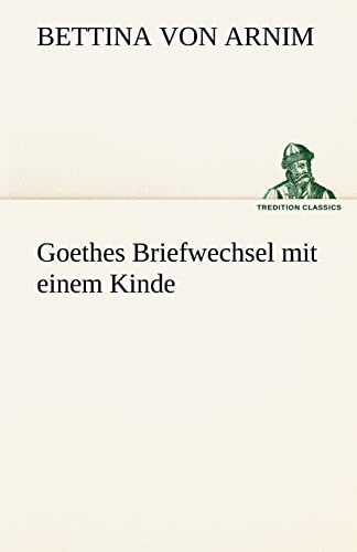 9783842488243: Goethes Briefwechsel mit einem Kinde (TREDITION CLASSICS)