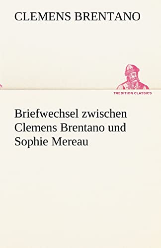 Briefwechsel Zwischen Clemens Brentano Und Sophie Mereau (German Edition) (9783842488724) by Brentano, Clemens