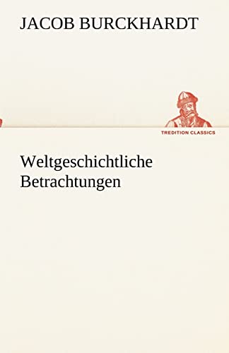 Weltgeschichtliche Betrachtungen (German Edition) (9783842488779) by Burckhardt, Jacob