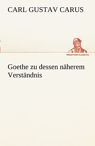 Goethe Zu Dessen Naherem Verstandnis (German Edition) (9783842488816) by Carus, Carl Gustav
