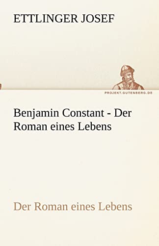 9783842489462: Benjamin Constant - Der Roman eines Lebens (TREDITION CLASSICS)