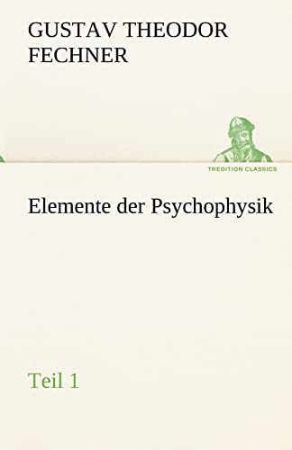 9783842489530: Elemente der Psychophysik: Teil 1 (TREDITION CLASSICS)