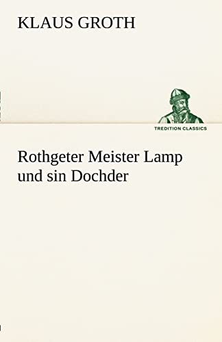 9783842490062: Rothgeter Meister Lamp und sin Dochder (TREDITION CLASSICS)